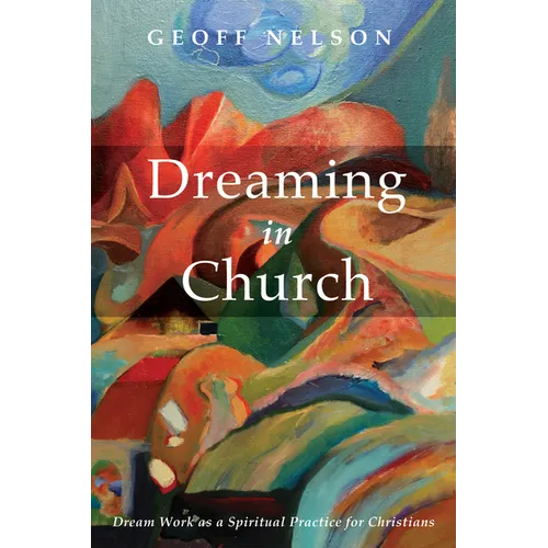 Dreaming in Church: Dream Work as a Spiritual Practice for Christians