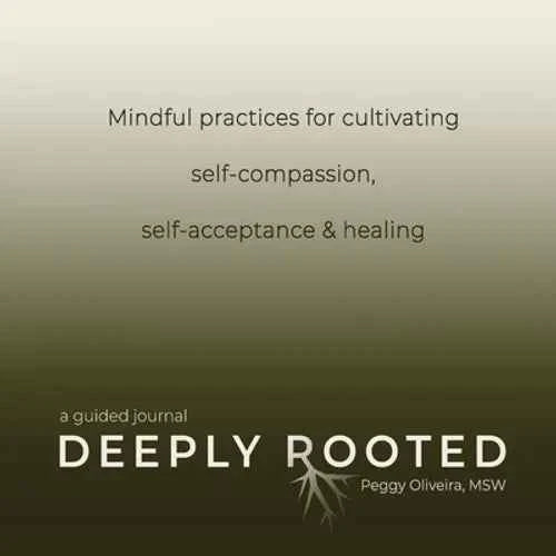 Deeply Rooted: Mindful Practices for Cultivating Self-compassion, Self-acceptance & Healing - Paperback
