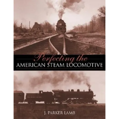 Perfecting the American Steam Locomotive - Hardcover - IBook Store