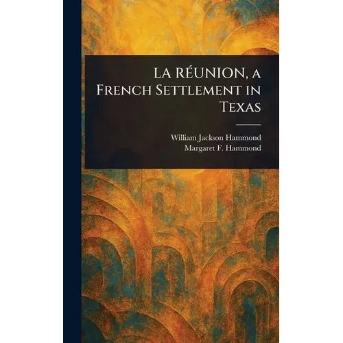 LA RÉUNION, a French Settlement in Texas - Hardcover