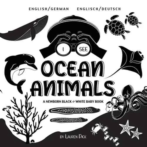 I See Ocean Animals: Bilingual (English / German) (Englisch / Deutsch) A Newborn Black & White Baby Book (High-Contrast Design & Patterns) (Whale, Dol - Paperback