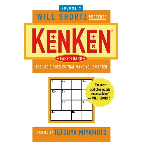 Will Shortz Presents Kenken Easy to Hard Volume 3: 100 Logic Puzzles That Make You Smarter