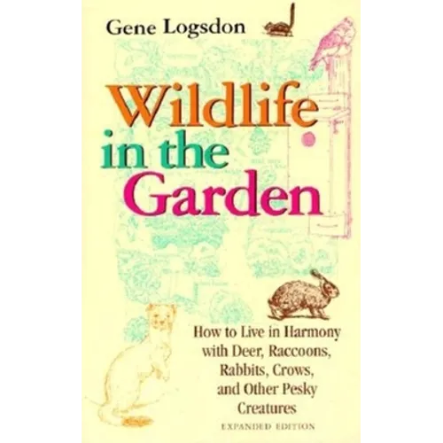 Wildlife in the Garden, Expanded Edition: How to Live in Harmony with Deer, Raccoons, Rabbits, Crows, and Other Pesky Creatures (EXPANDED) - Paperback - IBook Store
