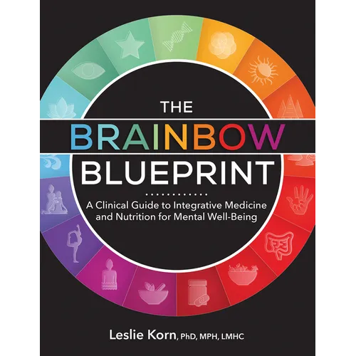 The Brainbow Blueprint: A Clinical Guide to Integrative Medicine and Nutrition for Mental Well-Being
