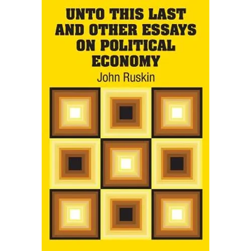 Unto This Last and Other Essays on Political Economy - Paperback