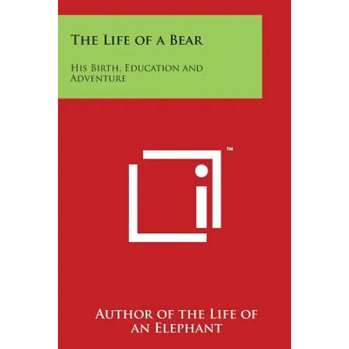 The Life of a Bear: His Birth, Education and Adventure