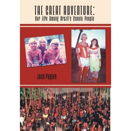The Great Adventure: Our Life Among Brazil's Canela People - Hardcover - IBook Store