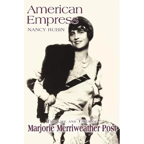 American Empress: The Life and Times of Marjorie Merriweather Post - Paperback