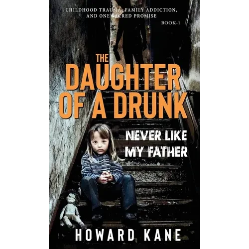 Never Like My Father: Childhood Trauma, Family Addiction, and One Sacred Promise - Hardcover