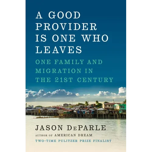 A Good Provider Is One Who Leaves: One Family and Migration in the 21st Century - Hardcover