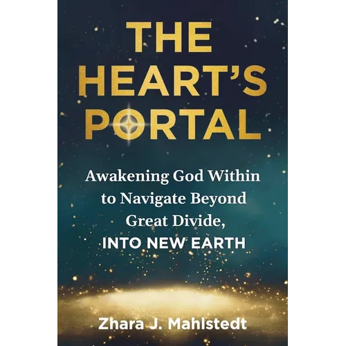The Heart's Portal: Awakening God Within to Navigate Beyond Great Divide, Into New Earth - Paperback - IBook Store