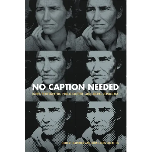 No Caption Needed: Iconic Photographs, Public Culture, and Liberal Democracy - Paperback - IBook Store