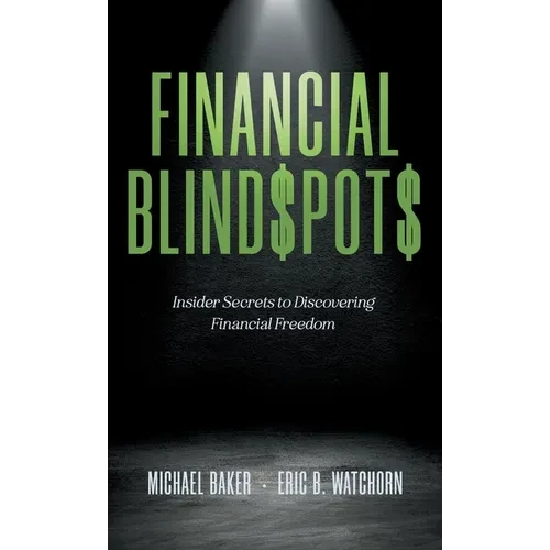 Financial Blind$pot$: Insider Secrets to Discovering Financial Freedom - Hardcover