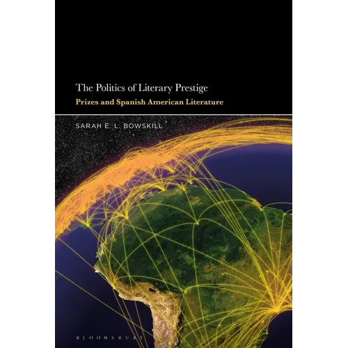 The Politics of Literary Prestige: Prizes and Spanish American Literature - Paperback