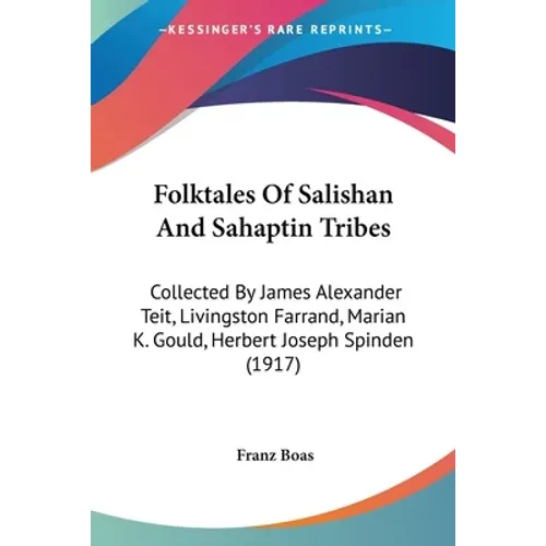 Folktales Of Salishan And Sahaptin Tribes: Collected By James Alexander Teit, Livingston Farrand, Marian K. Gould, Herbert Joseph Spinden (1917) - Paperback