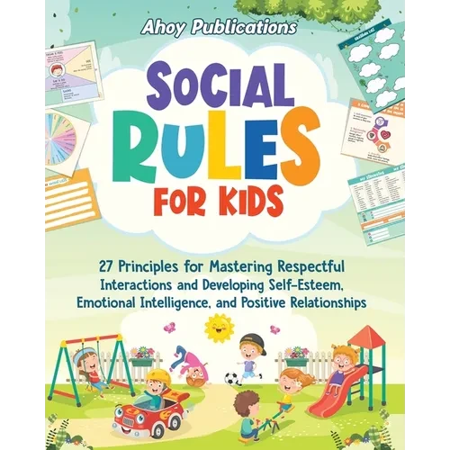 Social Rules for Kids: 27 Principles for Mastering Respectful Interactions and Developing Self-Esteem, Emotional Intelligence, and Positive Relationsh - Paperback