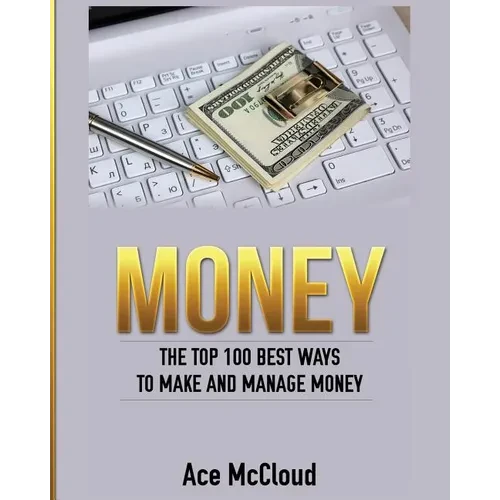 Money: The Top 100 Best Ways To Make And Manage Money - Paperback