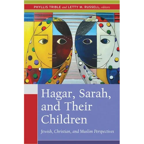 Hagar, Sarah, and Their Children: Jewish, Christian, and Muslim Perspectives - Paperback