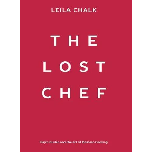 The Lost Chef: Hajro Dizdar and the art of Bosnian Cooking - Hardcover