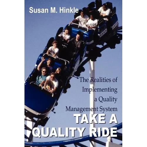 Take a Quality Ride: The Realities of Implementing a Quality Management System - Paperback