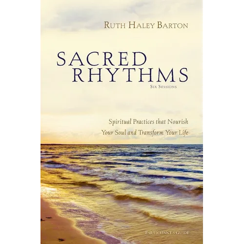Sacred Rhythms Bible Study Participant's Guide: Spiritual Practices That Nourish Your Soul and Transform Your Life