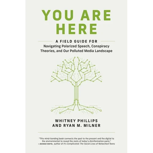 You Are Here: A Field Guide for Navigating Polarized Speech, Conspiracy Theories, and Our Polluted Media Landscape - Paperback - IBook Store