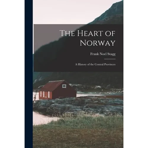 The Heart of Norway; a History of the Central Provinces - Paperback