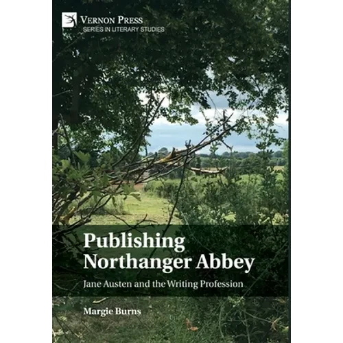 Publishing Northanger Abbey: Jane Austen and the Writing Profession - Hardcover