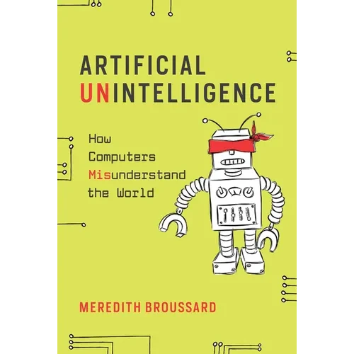 Artificial Unintelligence: How Computers Misunderstand the World - Paperback