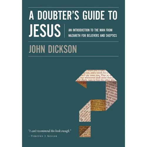 A Doubter's Guide to Jesus: An Introduction to the Man from Nazareth for Believers and Skeptics