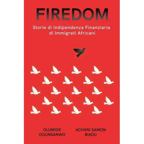 Firedom: Storie di Indipendenza Finanziaria di Immigrati Africani - Paperback