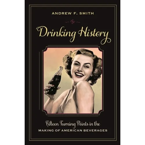 Drinking History: Fifteen Turning Points in the Making of American Beverages - Hardcover - IBook Store