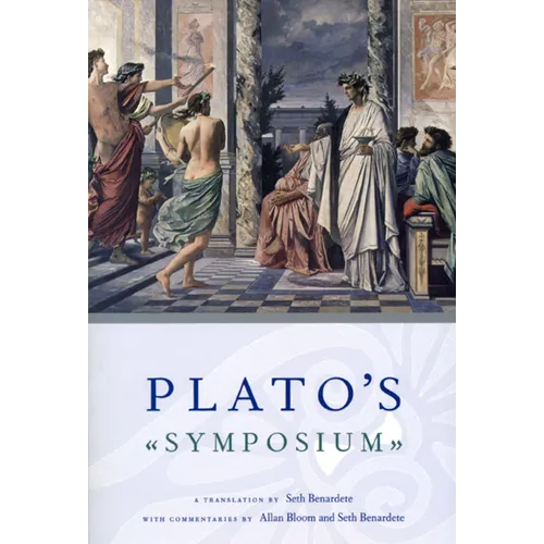Plato's Symposium: A Translation by Seth Benardete with Commentaries by Allan Bloom and Seth Benardete