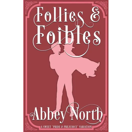 Follies & Foibles: A Sweet "Pride & Prejudice" Variation
