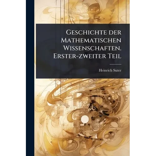 Geschichte der Mathematischen Wissenschaften. Erster-zweiter Teil - Paperback