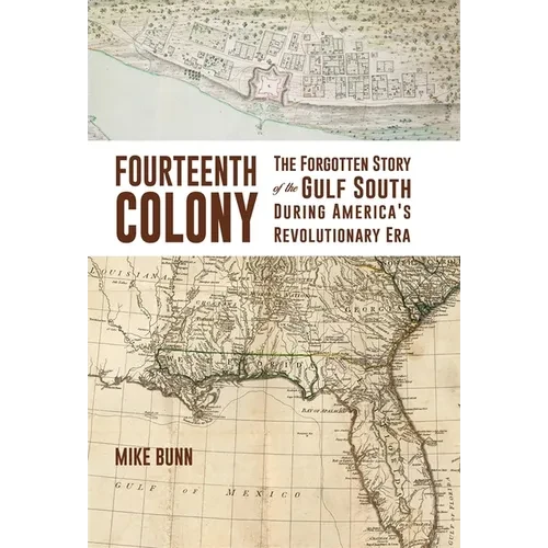 Fourteenth Colony: The Forgotten Story of the Gulf South During America's Revolutionary Era - Paperback