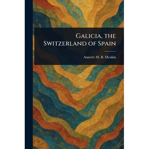 Galicia, the Switzerland of Spain - Paperback