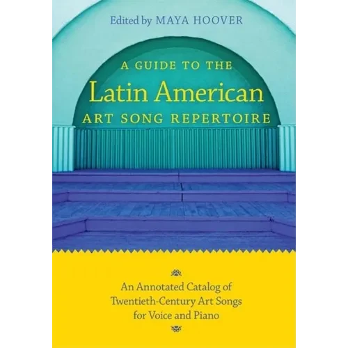Guide to the Latin American Art Song Repertoire: An Annotated Catalog of Twentieth-Century Art Songs for Voice and Piano - Paperback