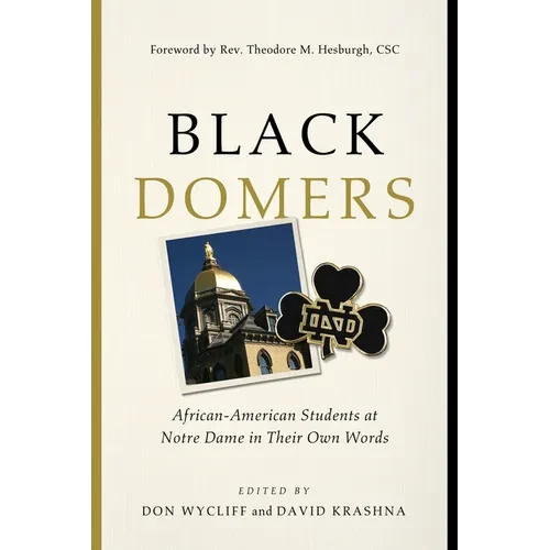 Black Domers: African-American Students at Notre Dame in Their Own Words - Paperback - IBook Store