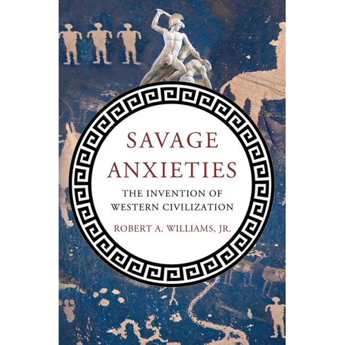 Savage Anxieties: The Invention of Western Civilization - Hardcover - IBook Store