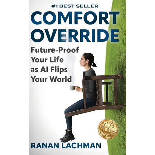Comfort Override: Future-Proof Your Life as AI Flips Your World