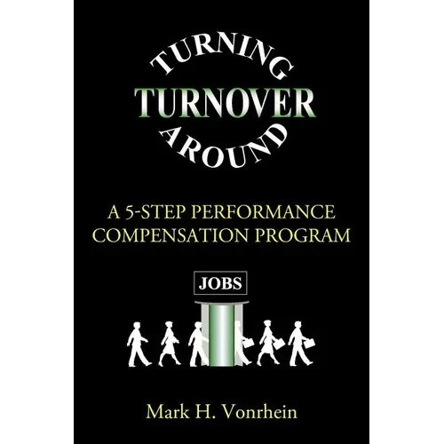 Turning Turnover Around: A 5-Step Performance Compensation Program - Paperback