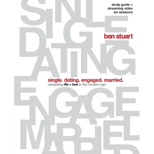 The Single, Dating, Engaged, Married Bible Study Guide Plus Streaming Video: Navigating Life + Love in the Modern Age - Paperback