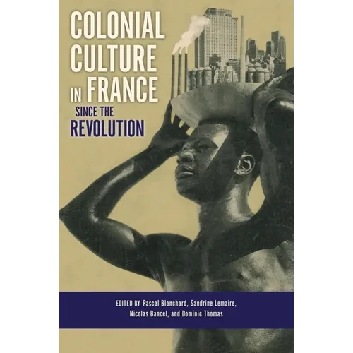 Colonial Culture in France Since the Revolution - Hardcover