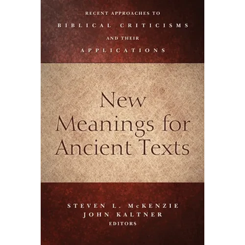 New Meanings for Ancient Texts: Recent Approaches to Biblical Criticisms and Their Applications - Paperback
