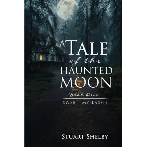 A Tale of the Haunted Moon: Book One: Sweet, My Lassie