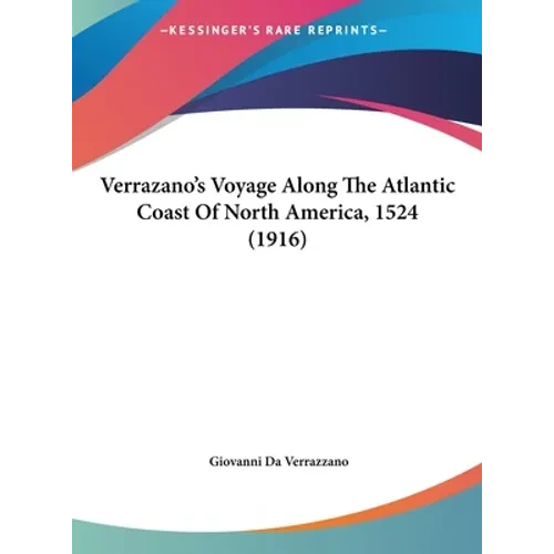 Verrazano's Voyage Along The Atlantic Coast Of North America, 1524 (1916) - Hardcover