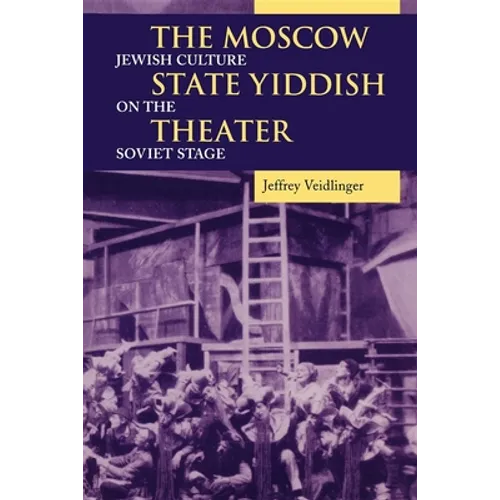 The Moscow State Yiddish Theater: Jewish Culture on the Soviet Stage - Paperback - IBook Store