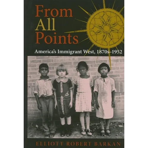 From All Points: America's Immigrant West, 1870s-1952 - Hardcover