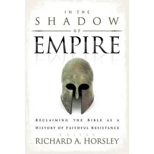 In the Shadow of Empire: Reclaiming the Bible as a History of Faithful Resistance - Paperback